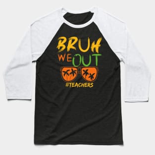 Bruh-we-out-teachers Baseball T-Shirt